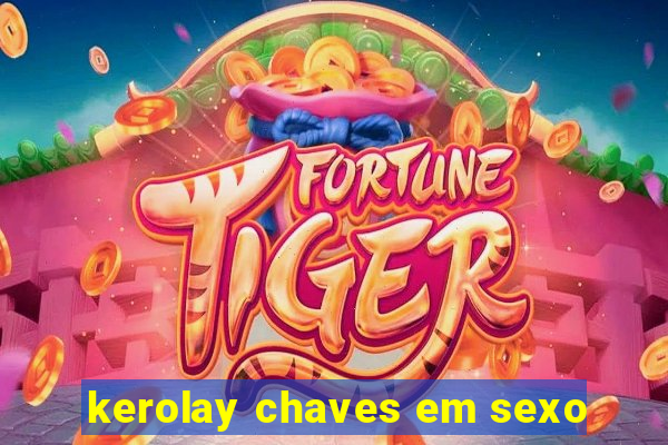 kerolay chaves em sexo